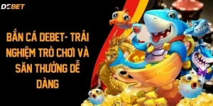 Tìm hiểu về sảnh game bắn cá debet