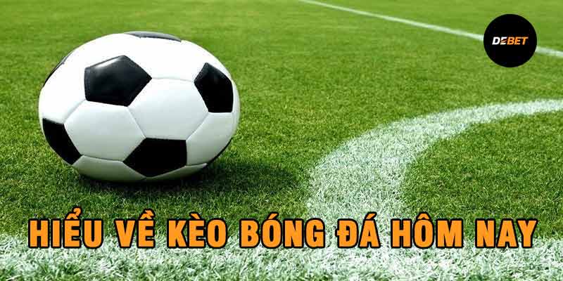 Hiểu rõ về kèo bóng đá hôm nay